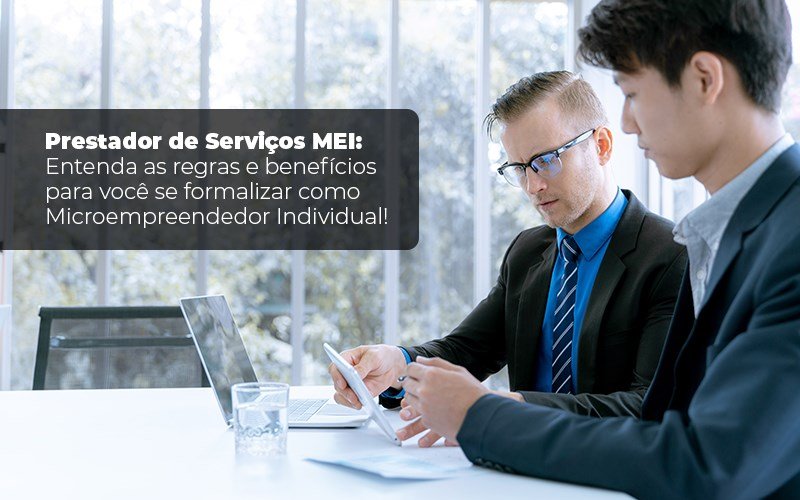 Prestador De Serviços Mei Entenda As Regras E Benefícios Para Você Se Formalizar Como Microempreendedor Individual - Contabilidade em Brasília | Estratégia Patrimonial