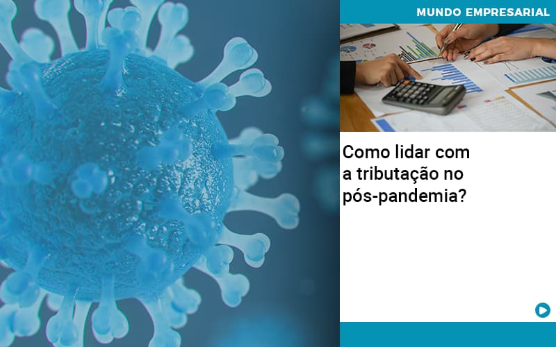 Como Lidar Com A Tributacao No Pos Pandemia - Contabilidade em Brasília | Estratégia Patrimonial