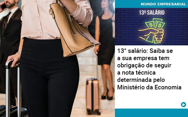 13 Salario Saiba Se A Sua Empresa Tem Obrigacao De Seguir A Nota Tecnica Determinada Pelo Ministerio Da Economica Organização Contábil Lawini - Contabilidade em Brasília | Estratégia Patrimonial