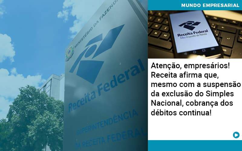 Atencao Empresarios Receita Afirma Que Mesmo Com A Suspensao Da Exclusao Do Simples Nacional Cobranca Dos Debitos Continua Organização Contábil Lawini - Contabilidade em Brasília | Estratégia Patrimonial