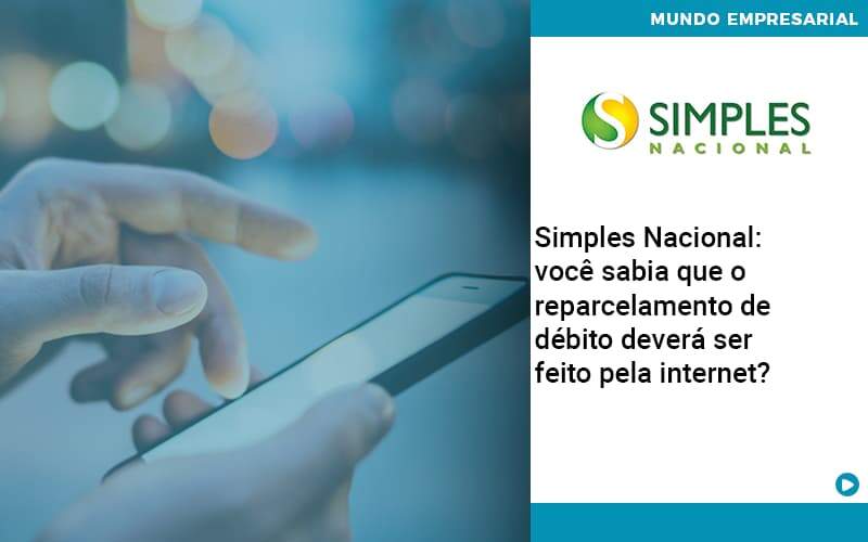 Simples Nacional Voce Sabia Que O Reparcelamento De Debito Devera Ser Feito Pela Internet Organização Contábil Lawini - Contabilidade em Brasília | Estratégia Patrimonial