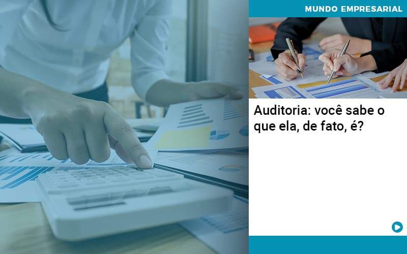 Auditoria Você Sabe O Que Ela De Fato é Organização Contábil Lawini - Contabilidade em Brasília | Estratégia Patrimonial