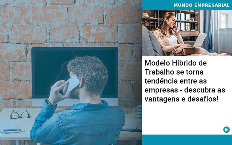 Modelo Hibrido De Trabalho Se Torna Tendencia Entre As Empresas Descubra As Vantagens E Desafios - Quero montar uma empresa