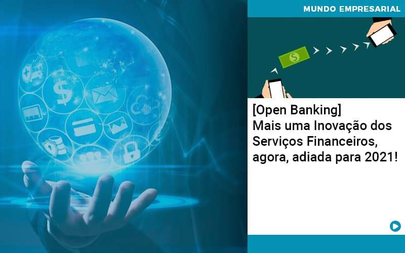 Open Banking Mais Uma Inovacao Dos Servicos Financeiros Agora Adiada Para 2021 Organização Contábil Lawini - Contabilidade em Brasília | Estratégia Patrimonial