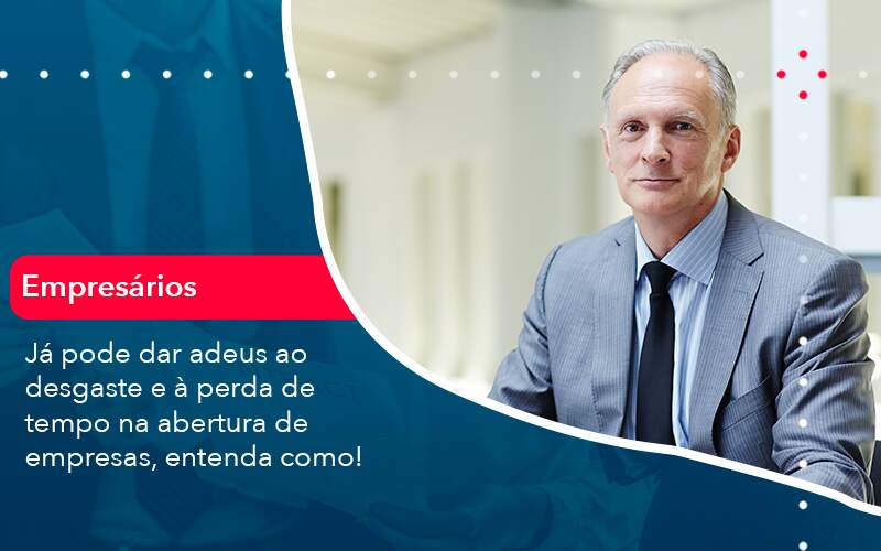 Já Pode Dar Adeus Ao Desgaste E à Perda De Tempo Na Abertura De Empresas, Entenda Como - Quero montar uma empresa