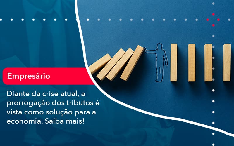 Diante Da Crise Atual A Prorrogacao Dos Tributos E Vista Como Solucao Para A Economia (1) - Contabilidade em Brasília | Estratégia Patrimonial