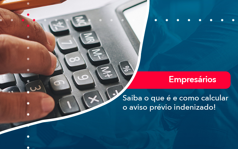 Saiba O Que E E Como Calcular O Aviso Previo Indenizado (1) - Contabilidade em Brasília | Estratégia Patrimonial