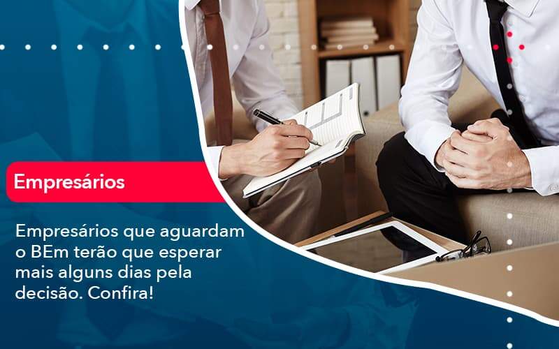 Empresarios Que Aguardam O Bem Terao Que Esperar Mais Alguns Dias Pela Decisao Confirao 1 - Contabilidade em Brasília | Estratégia Patrimonial