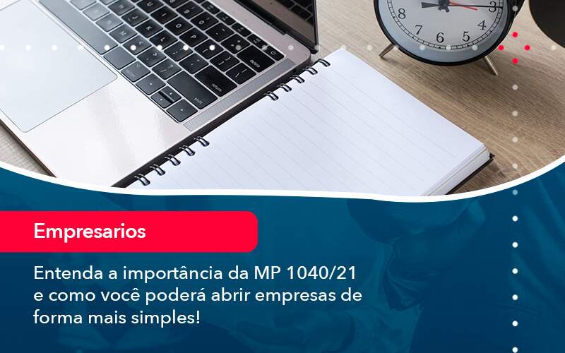 Entenda A Importancia Da Mp 1040 21 E Como Voce Podera Abrir Empresas De Forma Mais Simples - Contabilidade em Brasília | Estratégia Patrimonial