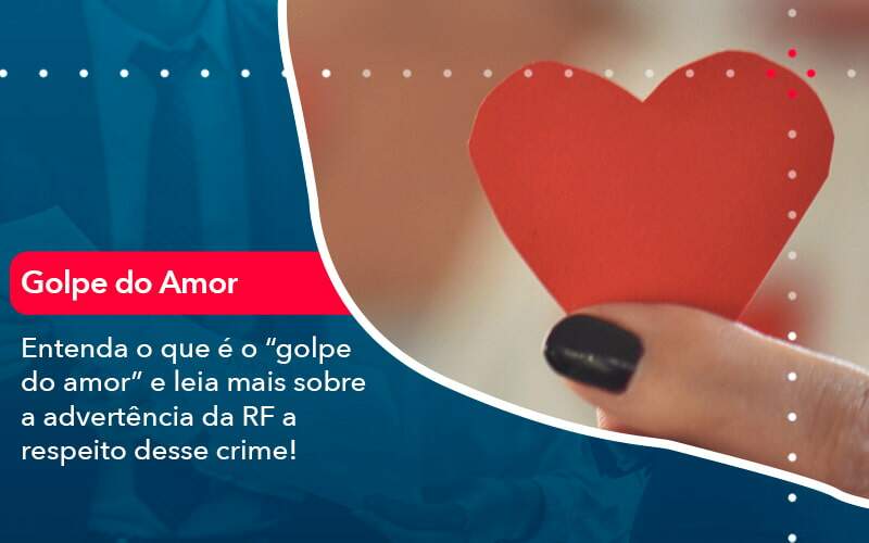 Entenda O Que E O Golpe Do Amor E Leia Mais Sobre A Advertencia Da Rf A Respeito Desse Crime 1 - Contabilidade em Brasília | Estratégia Patrimonial