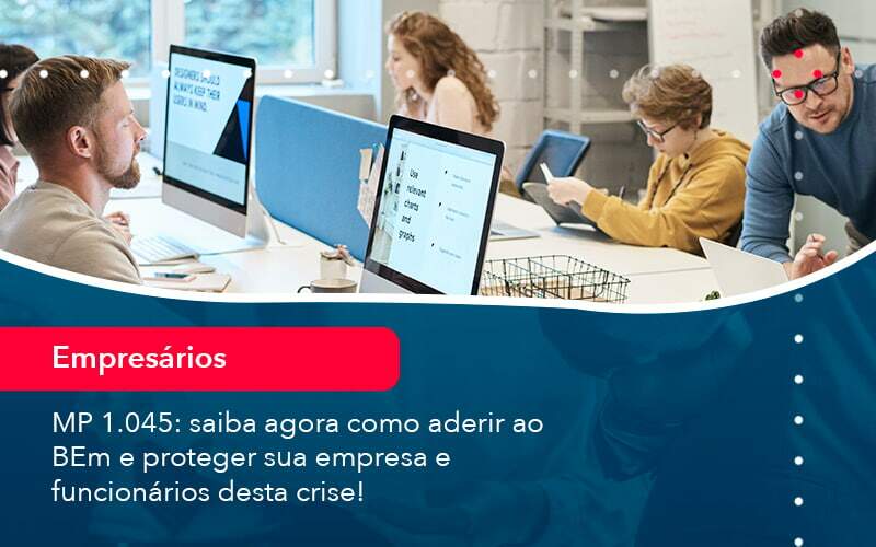 Mp 1045 Saiba Agora Como Aderir Ao Bem E Proteger Sua Empresa E Funcionarios Desta Crise 1 - Contabilidade em Brasília | Estratégia Patrimonial