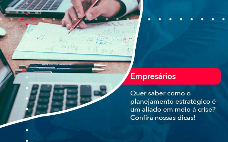 Quer Saber Como O Planejamento Estrategico E Um Aliado Em Meio A Crise Confira Nossas Dicas 2 - Contabilidade em Brasília | Estratégia Patrimonial