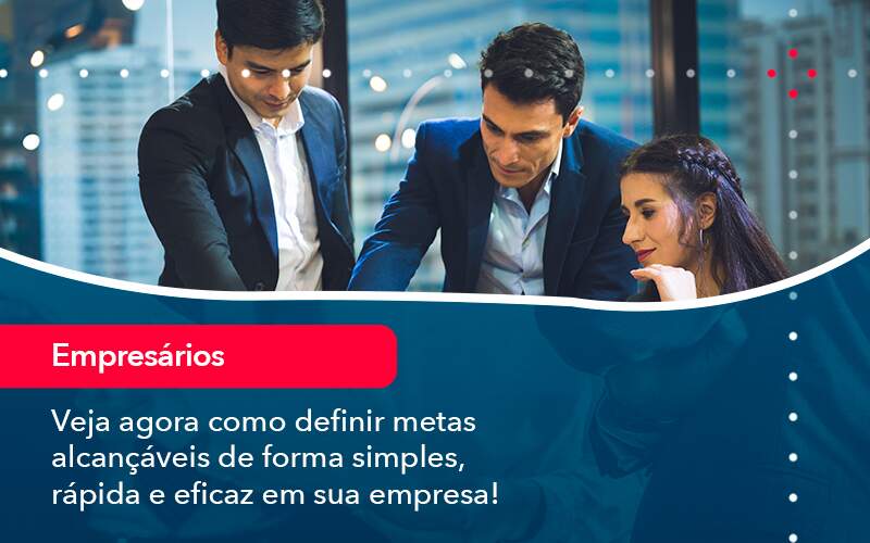 Veja Agora Como Definir Metas Alcancaveis De Forma Simples Rapida E Eficaz Em Sua Empresa - Contabilidade em Brasília | Estratégia Patrimonial