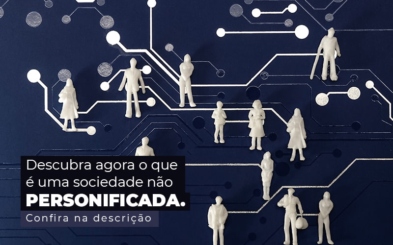 Descubra Agora O Que E Uma Sociedade Nao Personificada Post 1 - Contabilidade em Brasília | Estratégia Patrimonial