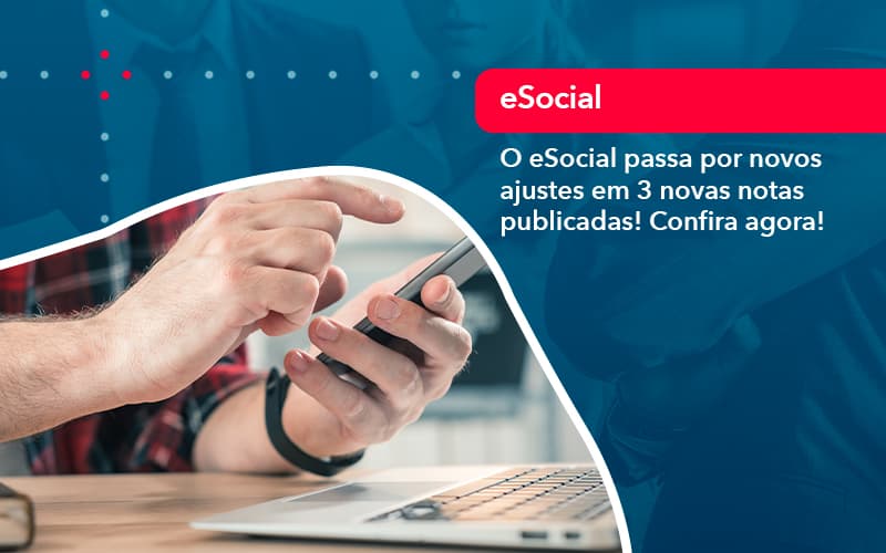 O E Social Passa Por Novos Ajustes Em 3 Novas Notas Publicadas Confira Agora 1 - Contabilidade em Brasília | Estratégia Patrimonial