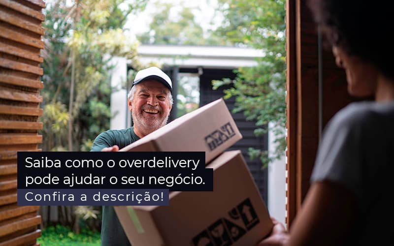 Saiba Como O Overdelivery Pode Ajudar O Seu Negocio Post 1 - Contabilidade em Brasília | Estratégia Patrimonial