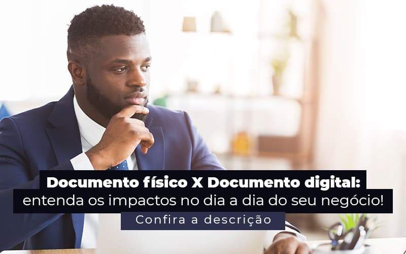 Documento Fisico X Documento Digital Entenda Os Impactos No Dia A Dia Do Seu Negocio Post 1 - Contabilidade em Brasília | Estratégia Patrimonial