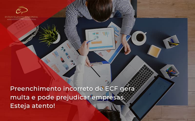 Preenchimento Incorreto De Ecf Gera Multa E Pode Prejudicar Empresas. Esteja Atento! Estrategia Patrimonial - Contabilidade em Brasília | Estratégia Patrimonial