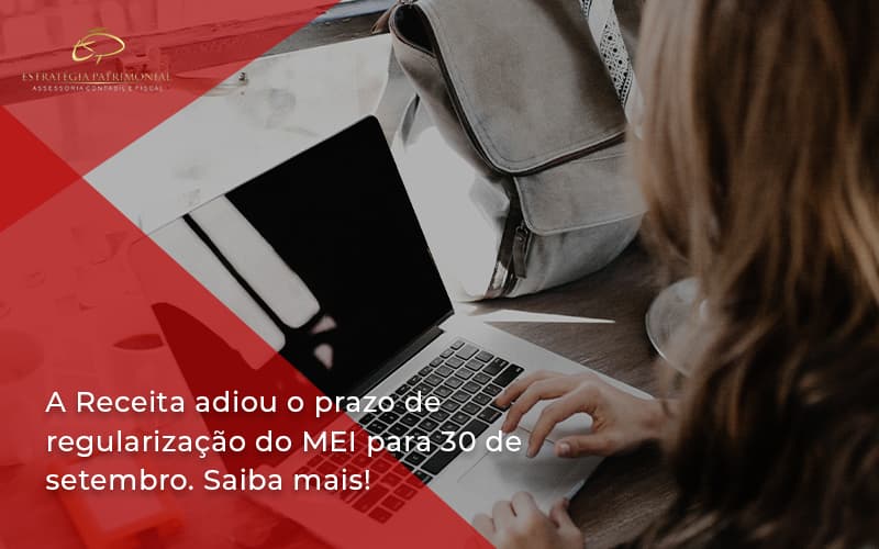 A Receita Adiou O Prazo De Regularização Do Mei Para 30 De Setembro. Saiba Mais! Estrategia Patrimonial - Contabilidade em Brasília | Estratégia Patrimonial