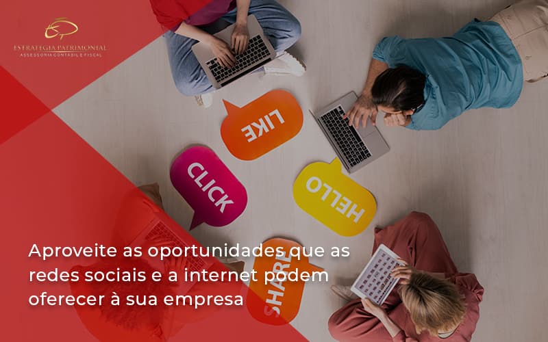 Aproveite As Oportunidades Que As Redes Sociais E A Internet Podem Oferecer à Sua Empresa Patrimonial - Contabilidade em Brasília | Estratégia Patrimonial