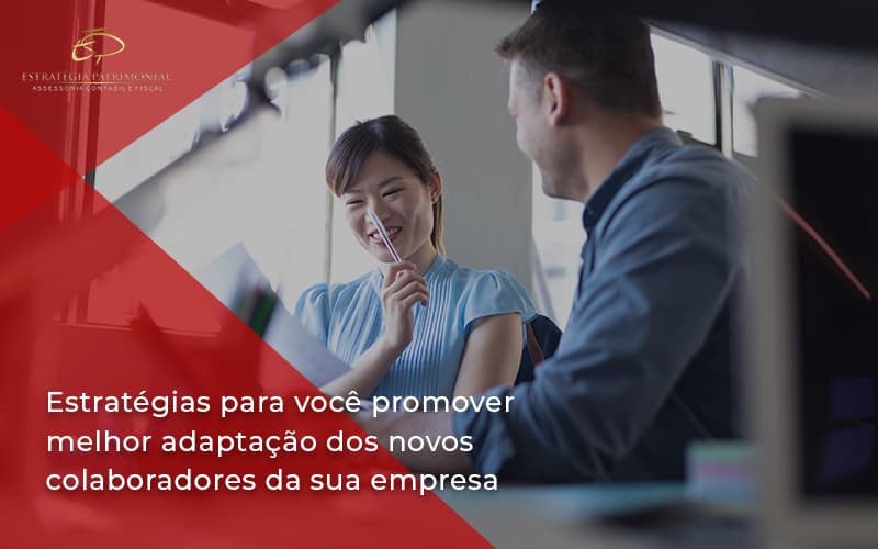 Conheça As Estratégias Para Você Promover Melhor Adaptação Dos Novos Colaboradores Da Sua Empresa Estrategia Patrimonial - Contabilidade em Brasília | Estratégia Patrimonial