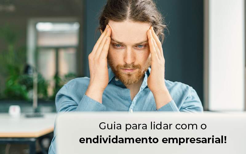 Guia Para Lidar Com O Endividamento Empresarial Blog - Contabilidade em Brasília | Estratégia Patrimonial