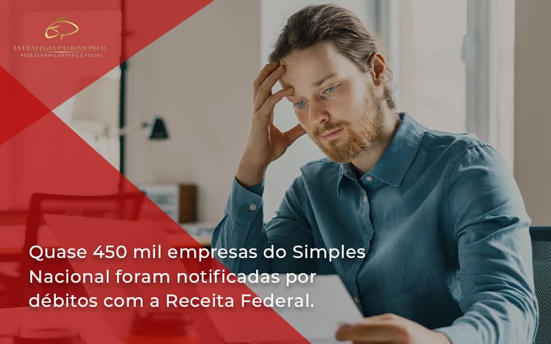 Quase 450 Mil Empresas Do Simples Nacional Foram Notificadas Por Débitos Com A Receita Federal. Estrategia Patrimonial - Contabilidade em Brasília | Estratégia Patrimonial