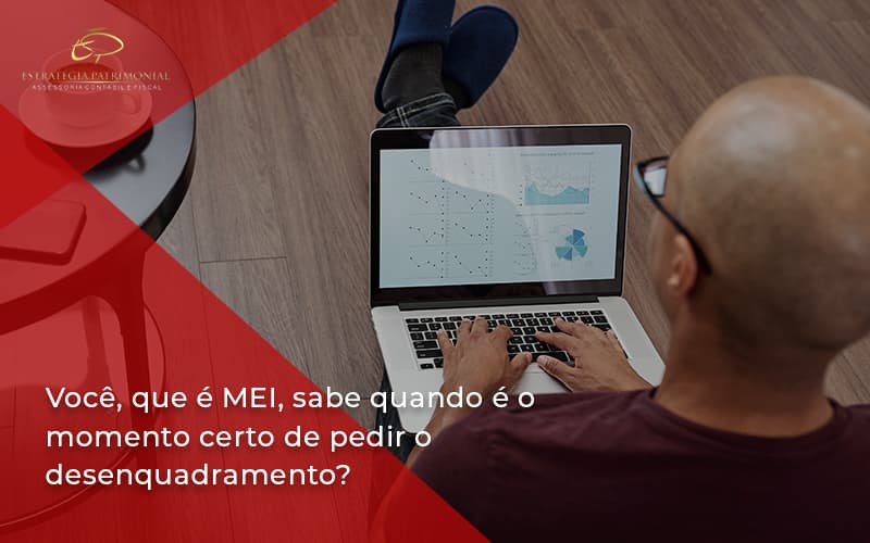 Você, Que é Mei, Sabe Quando é O Momento Certo De Pedir O Desenquadramento Estrategia Patrimonial - Contabilidade em Brasília | Estratégia Patrimonial