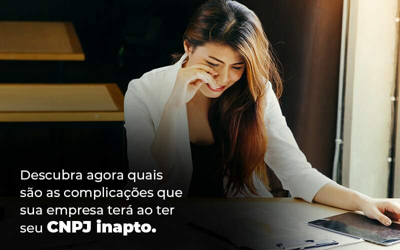 Descubra Agora Quais Sao As Complicacoes Que Sua Empresa Tera Ao Ter Seu Cnpj Inapto Blog 1 1 - Contabilidade em Brasília | Estratégia Patrimonial