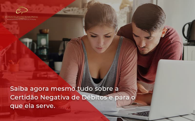 Saiba Agora Mesmo Tudo Sobre A Certidao Negativa E Para O Que Ela Serve Estrategia Patrimonial - Contabilidade em Brasília | Estratégia Patrimonial