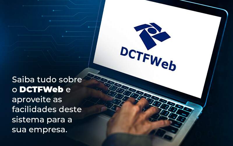 Saiba Tudo Sobre O Dctfweb E Aproveite As Facilidades Deste Sistema Para A Sua Empresa Blog  - Contabilidade em Brasília | Estratégia Patrimonial