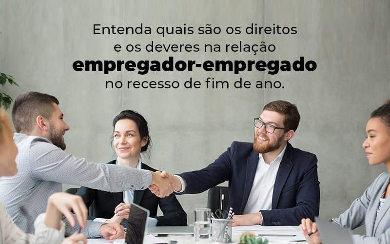 Entenda Quais Sao Os Direitos E Os Deveres Na Relacao Empregador Empregado No Recesso De Fim De Ano Blog 1 - Contabilidade em Brasília | Estratégia Patrimonial