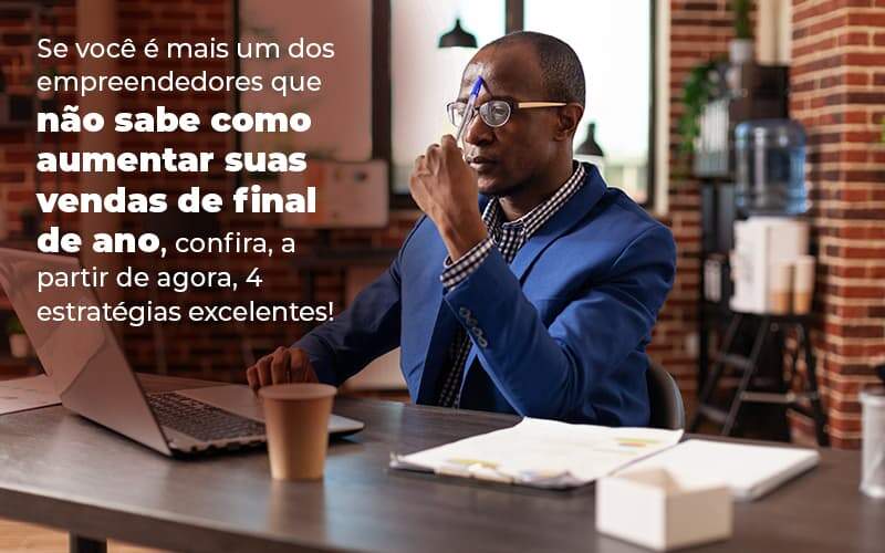 Se Voce E Mais Um Dos Empreendedores Que Nao Sabe Como Aumentar Suas Vendas De Final De Ano Confira A Partir De Agora 4 Estrategias Excelentes Blog 1 - Contabilidade em Brasília | Estratégia Patrimonial