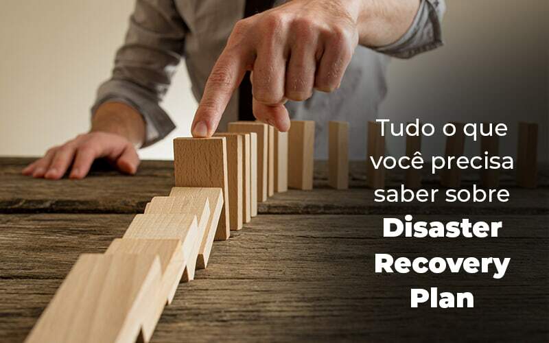 Tudo O Que Voce Precisa Saber Sobre Disaster Recovery Plan Blog 1 - Contabilidade em Brasília | Estratégia Patrimonial