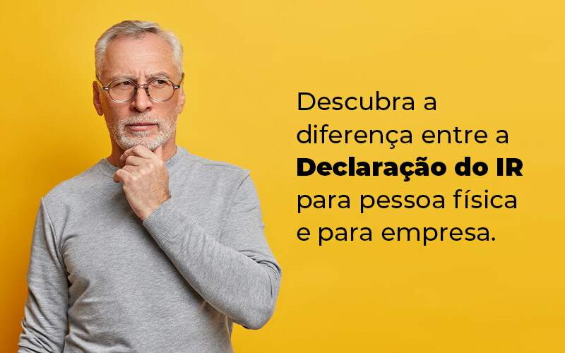 Descubra A Diferenca Entre A Declaracao Do Ir Para Pessoa Fisica E Para Empresa Blog - Contabilidade em Brasília | Estratégia Patrimonial