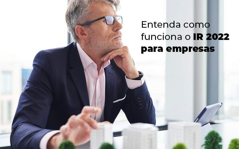 Entenda Como Funciona O Ir 2022 Para Empresas Blog - Contabilidade em Brasília | Estratégia Patrimonial