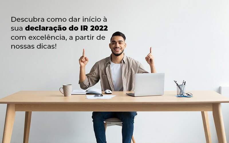 Descubra Como Dar Inicia A Sua Declaracao Do Ir 2022 Com Excelencia A Partir De Nossas Dicas Blog - Contabilidade em Brasília | Estratégia Patrimonial